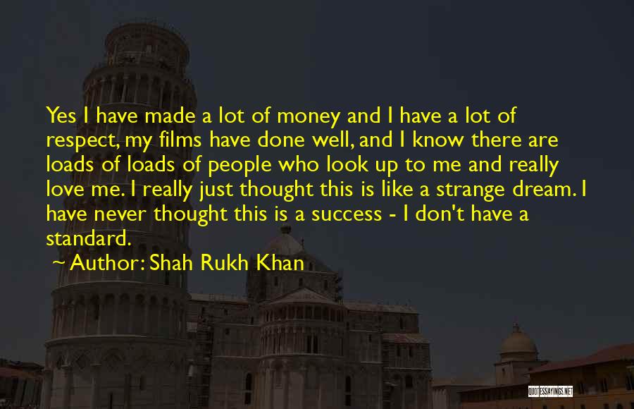 Shah Rukh Khan Quotes: Yes I Have Made A Lot Of Money And I Have A Lot Of Respect, My Films Have Done Well,