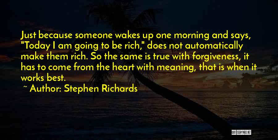 Stephen Richards Quotes: Just Because Someone Wakes Up One Morning And Says, Today I Am Going To Be Rich, Does Not Automatically Make