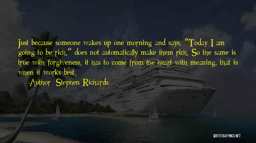 Stephen Richards Quotes: Just Because Someone Wakes Up One Morning And Says, Today I Am Going To Be Rich, Does Not Automatically Make