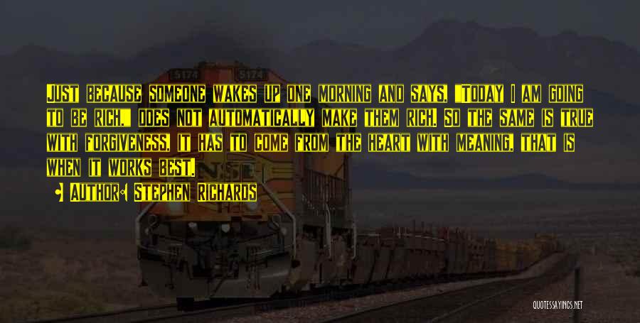 Stephen Richards Quotes: Just Because Someone Wakes Up One Morning And Says, Today I Am Going To Be Rich, Does Not Automatically Make