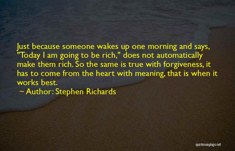 Stephen Richards Quotes: Just Because Someone Wakes Up One Morning And Says, Today I Am Going To Be Rich, Does Not Automatically Make