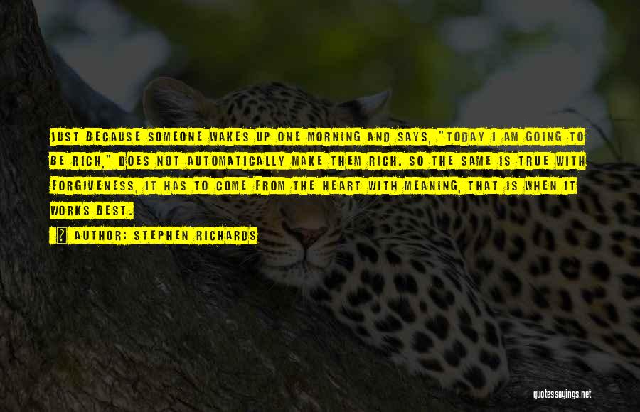 Stephen Richards Quotes: Just Because Someone Wakes Up One Morning And Says, Today I Am Going To Be Rich, Does Not Automatically Make