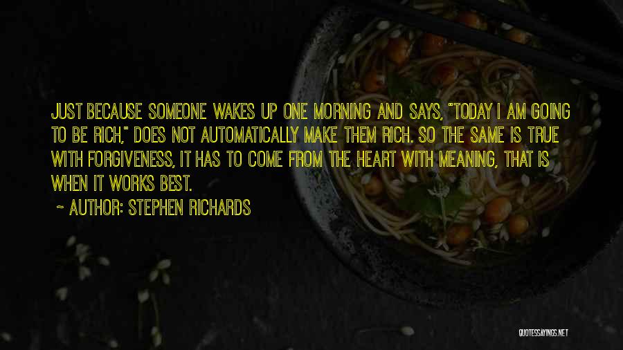 Stephen Richards Quotes: Just Because Someone Wakes Up One Morning And Says, Today I Am Going To Be Rich, Does Not Automatically Make