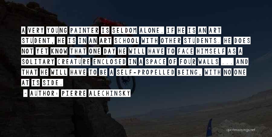 Pierre Alechinsky Quotes: A Very Young Painter Is Seldom Alone. If He Is An Art Student, He Is In An Art School With