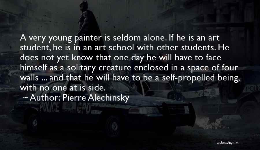 Pierre Alechinsky Quotes: A Very Young Painter Is Seldom Alone. If He Is An Art Student, He Is In An Art School With