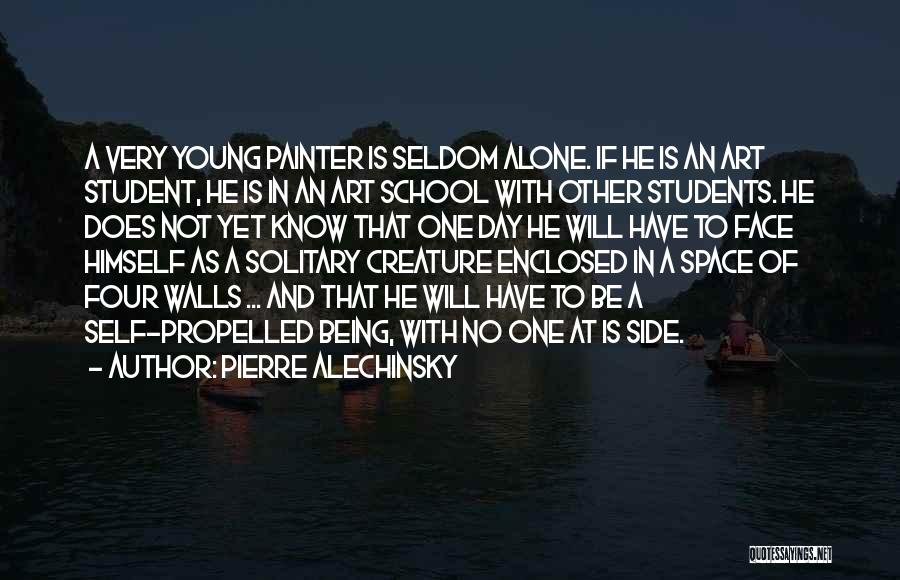 Pierre Alechinsky Quotes: A Very Young Painter Is Seldom Alone. If He Is An Art Student, He Is In An Art School With