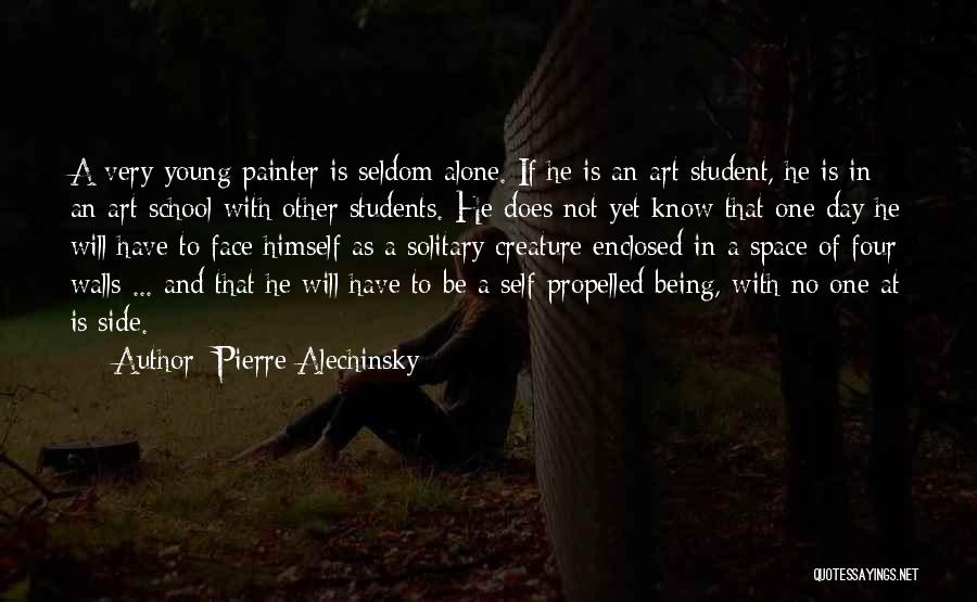 Pierre Alechinsky Quotes: A Very Young Painter Is Seldom Alone. If He Is An Art Student, He Is In An Art School With