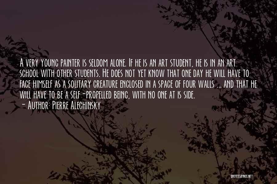 Pierre Alechinsky Quotes: A Very Young Painter Is Seldom Alone. If He Is An Art Student, He Is In An Art School With