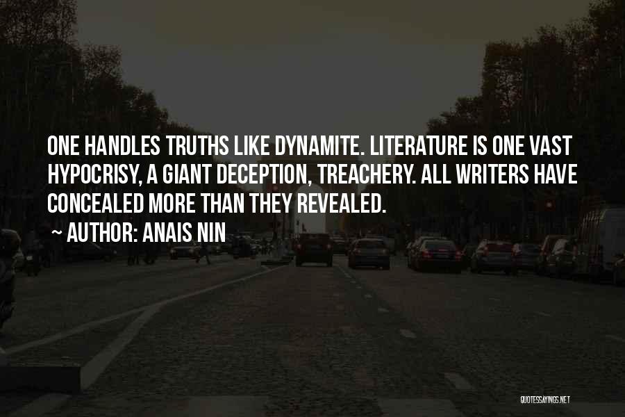 Anais Nin Quotes: One Handles Truths Like Dynamite. Literature Is One Vast Hypocrisy, A Giant Deception, Treachery. All Writers Have Concealed More Than