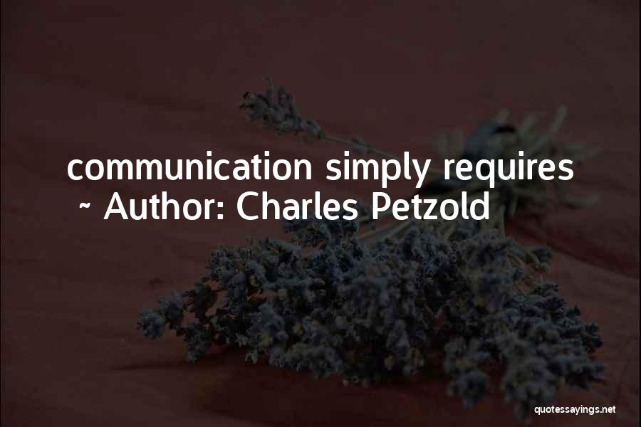 Charles Petzold Quotes: Communication Simply Requires