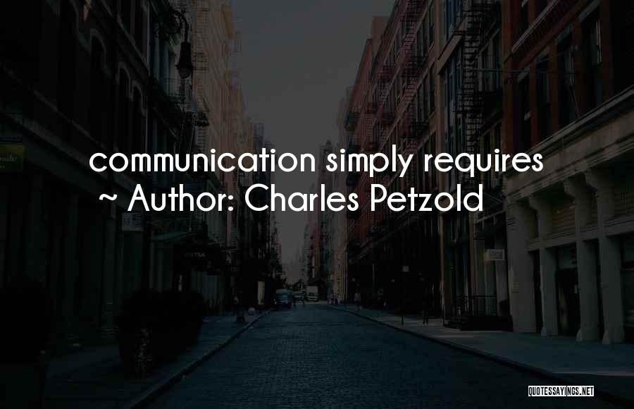 Charles Petzold Quotes: Communication Simply Requires