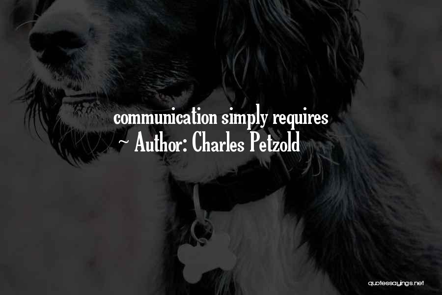 Charles Petzold Quotes: Communication Simply Requires