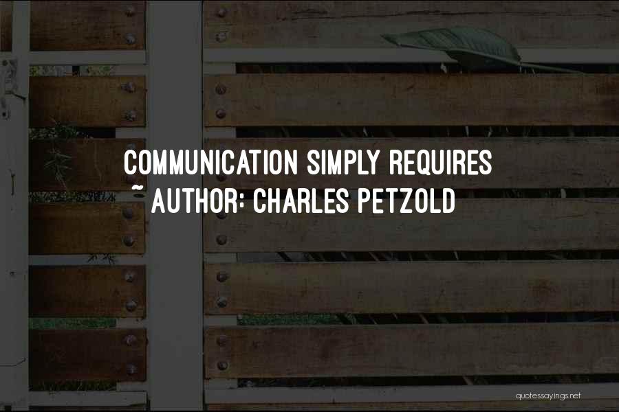 Charles Petzold Quotes: Communication Simply Requires