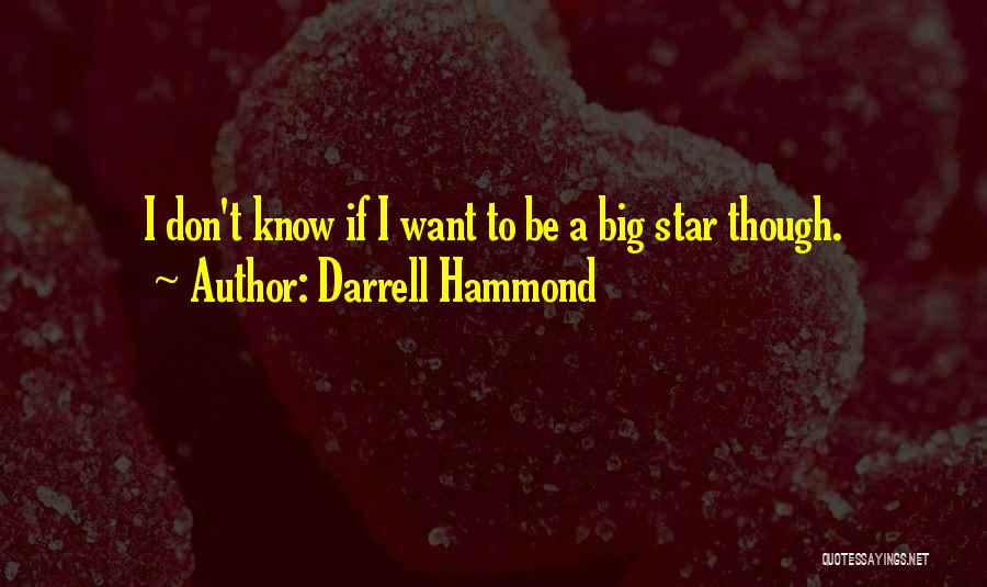 Darrell Hammond Quotes: I Don't Know If I Want To Be A Big Star Though.