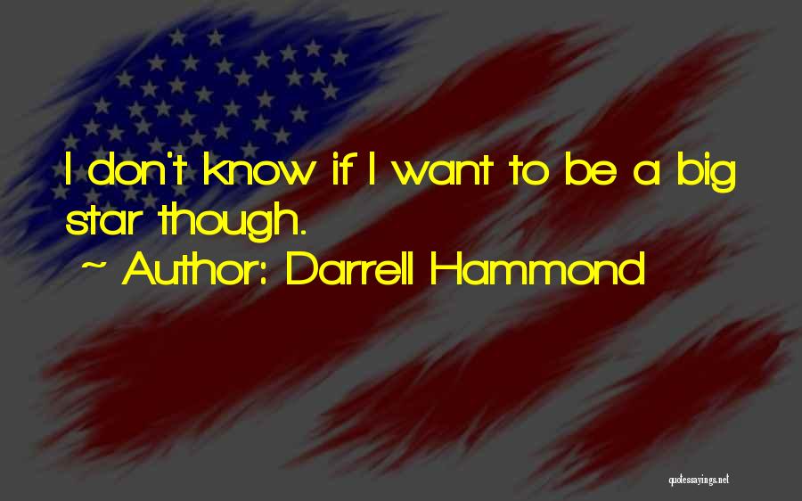 Darrell Hammond Quotes: I Don't Know If I Want To Be A Big Star Though.