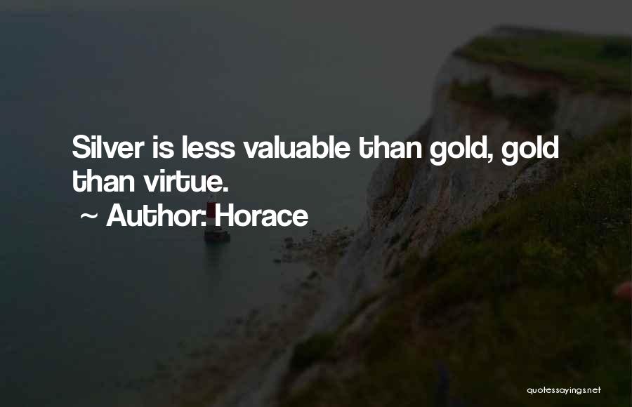 Horace Quotes: Silver Is Less Valuable Than Gold, Gold Than Virtue.