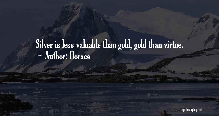 Horace Quotes: Silver Is Less Valuable Than Gold, Gold Than Virtue.