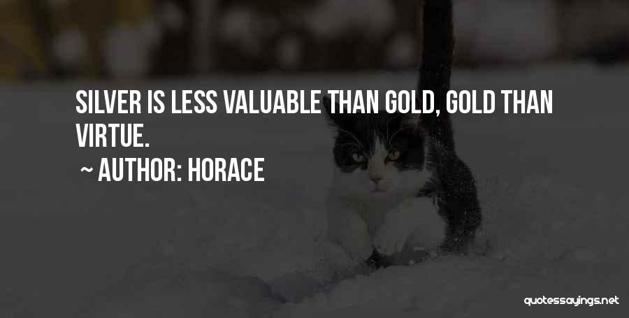 Horace Quotes: Silver Is Less Valuable Than Gold, Gold Than Virtue.