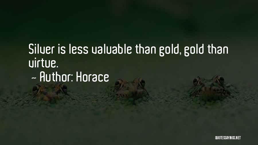 Horace Quotes: Silver Is Less Valuable Than Gold, Gold Than Virtue.