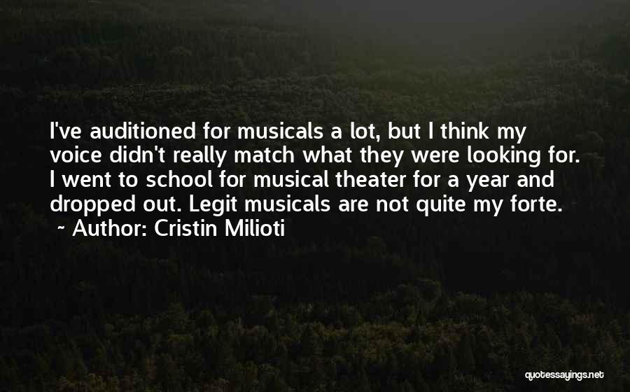 Cristin Milioti Quotes: I've Auditioned For Musicals A Lot, But I Think My Voice Didn't Really Match What They Were Looking For. I