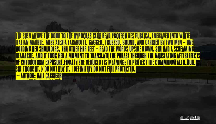 Gail Carriger Quotes: The Sign Above The Door To The Hypocras Club Read Protego Res Publica, Engraved Into White Italian Marble. Miss Alexia
