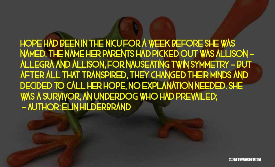 Elin Hilderbrand Quotes: Hope Had Been In The Nicu For A Week Before She Was Named. The Name Her Parents Had Picked Out