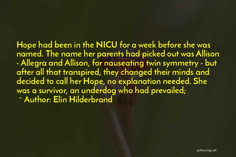 Elin Hilderbrand Quotes: Hope Had Been In The Nicu For A Week Before She Was Named. The Name Her Parents Had Picked Out