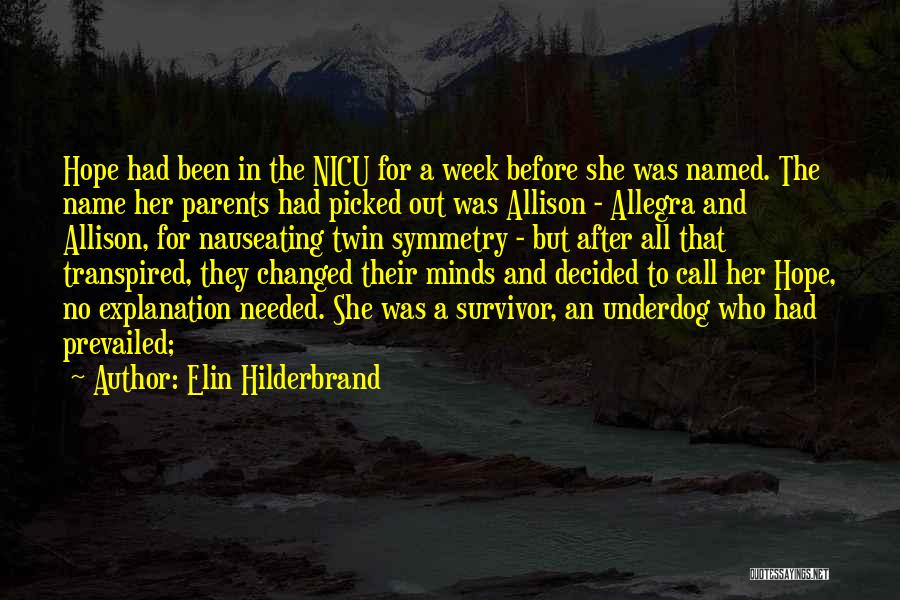 Elin Hilderbrand Quotes: Hope Had Been In The Nicu For A Week Before She Was Named. The Name Her Parents Had Picked Out