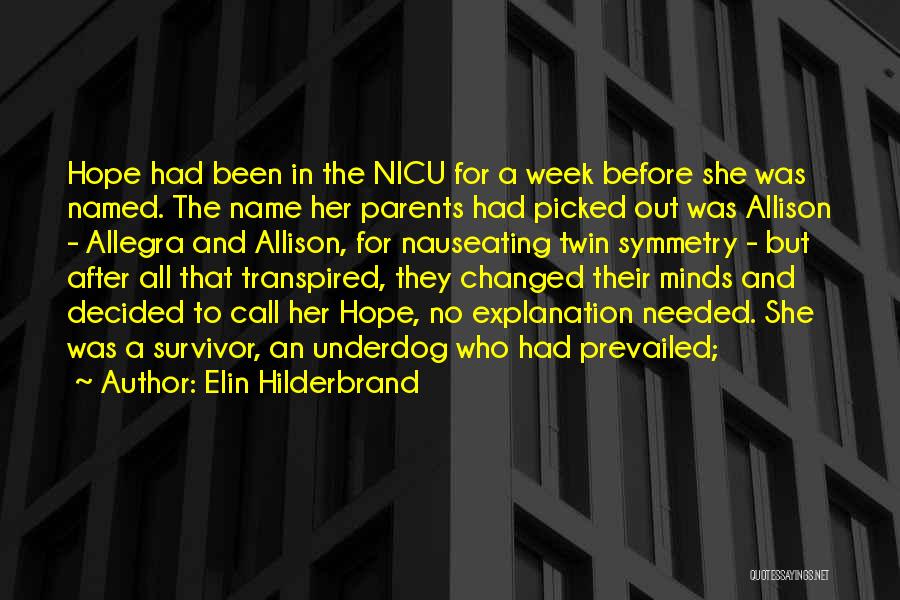 Elin Hilderbrand Quotes: Hope Had Been In The Nicu For A Week Before She Was Named. The Name Her Parents Had Picked Out