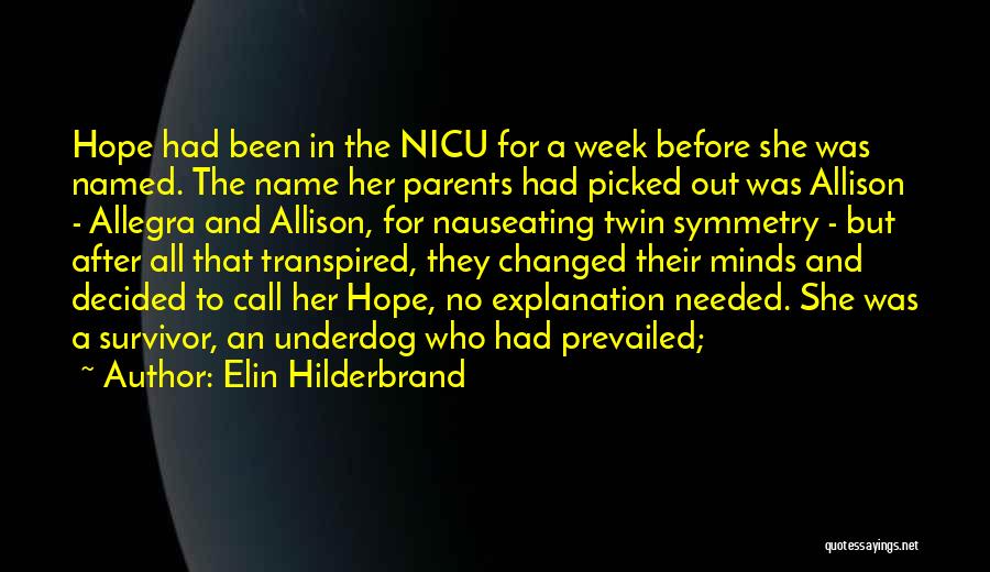 Elin Hilderbrand Quotes: Hope Had Been In The Nicu For A Week Before She Was Named. The Name Her Parents Had Picked Out