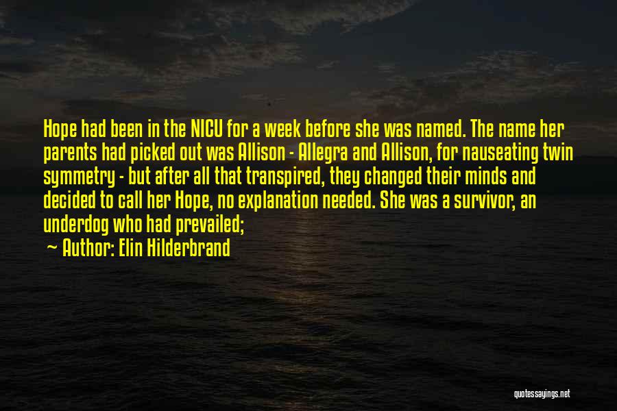 Elin Hilderbrand Quotes: Hope Had Been In The Nicu For A Week Before She Was Named. The Name Her Parents Had Picked Out