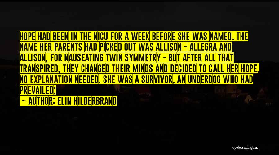 Elin Hilderbrand Quotes: Hope Had Been In The Nicu For A Week Before She Was Named. The Name Her Parents Had Picked Out