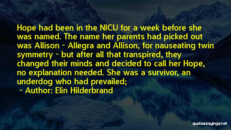 Elin Hilderbrand Quotes: Hope Had Been In The Nicu For A Week Before She Was Named. The Name Her Parents Had Picked Out