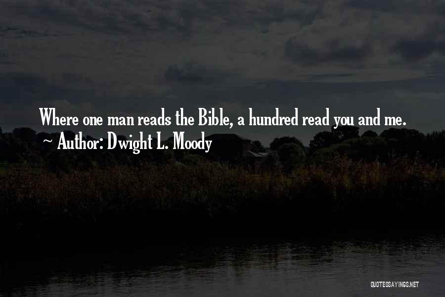 Dwight L. Moody Quotes: Where One Man Reads The Bible, A Hundred Read You And Me.