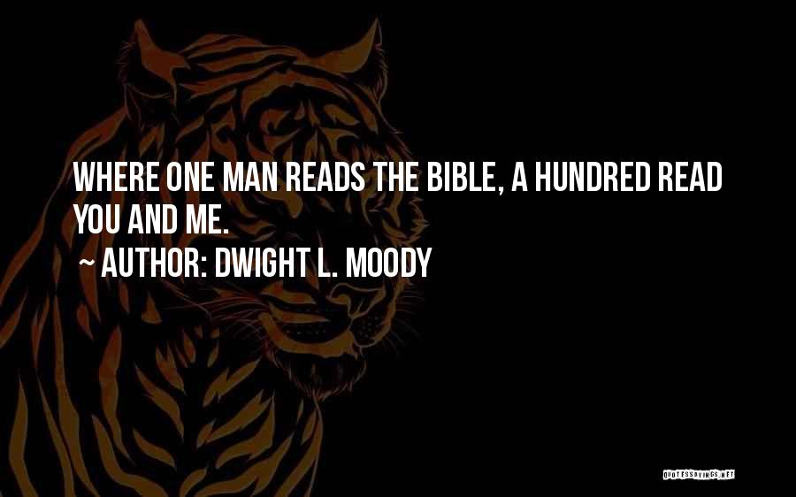 Dwight L. Moody Quotes: Where One Man Reads The Bible, A Hundred Read You And Me.