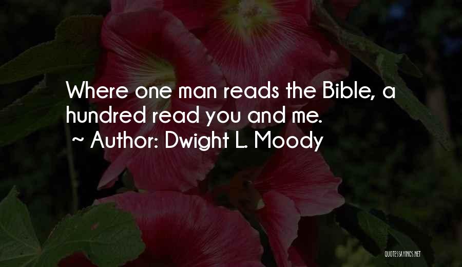 Dwight L. Moody Quotes: Where One Man Reads The Bible, A Hundred Read You And Me.