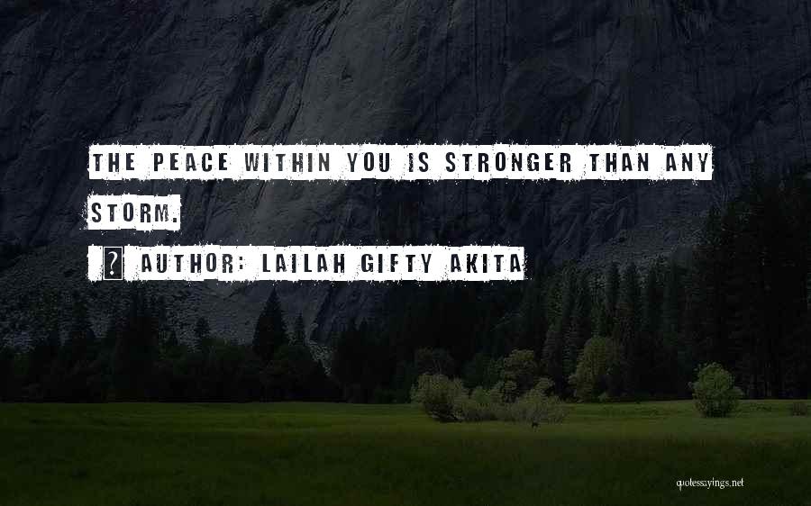 Lailah Gifty Akita Quotes: The Peace Within You Is Stronger Than Any Storm.