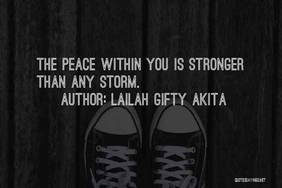 Lailah Gifty Akita Quotes: The Peace Within You Is Stronger Than Any Storm.