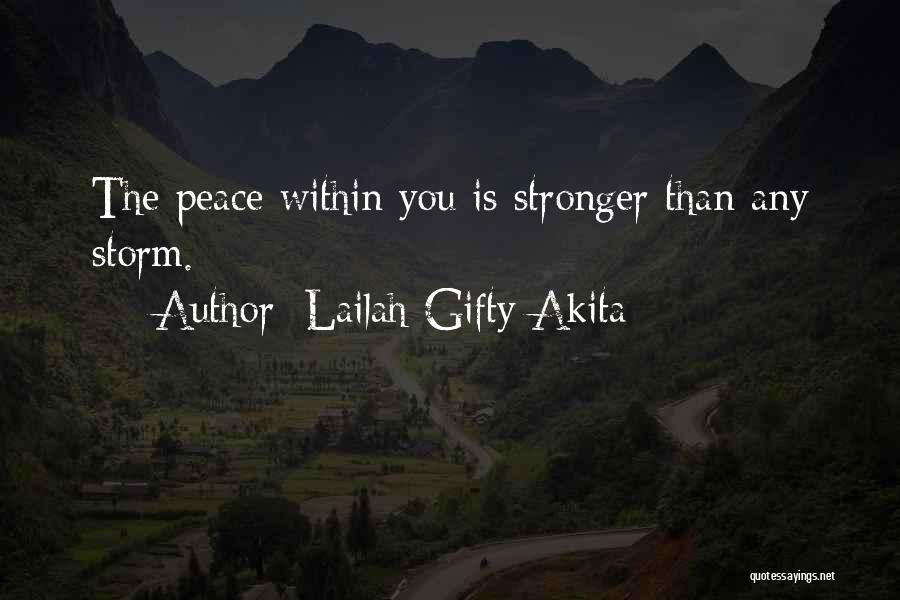 Lailah Gifty Akita Quotes: The Peace Within You Is Stronger Than Any Storm.