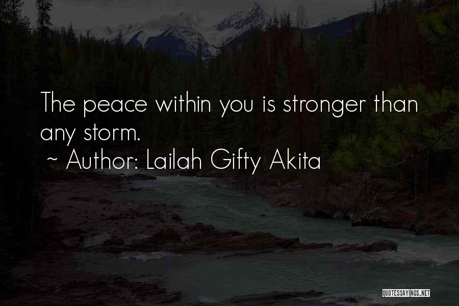 Lailah Gifty Akita Quotes: The Peace Within You Is Stronger Than Any Storm.