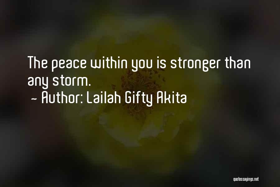 Lailah Gifty Akita Quotes: The Peace Within You Is Stronger Than Any Storm.