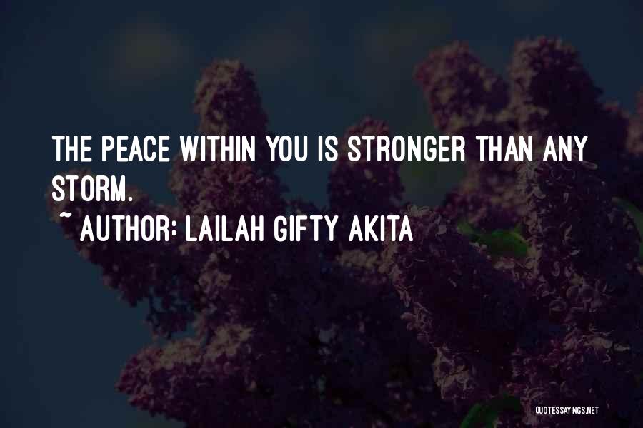 Lailah Gifty Akita Quotes: The Peace Within You Is Stronger Than Any Storm.