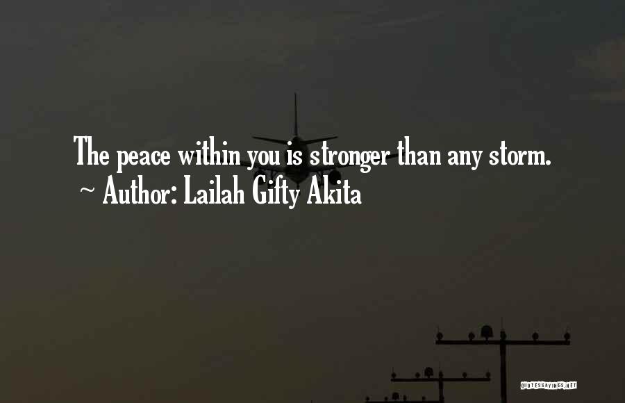 Lailah Gifty Akita Quotes: The Peace Within You Is Stronger Than Any Storm.