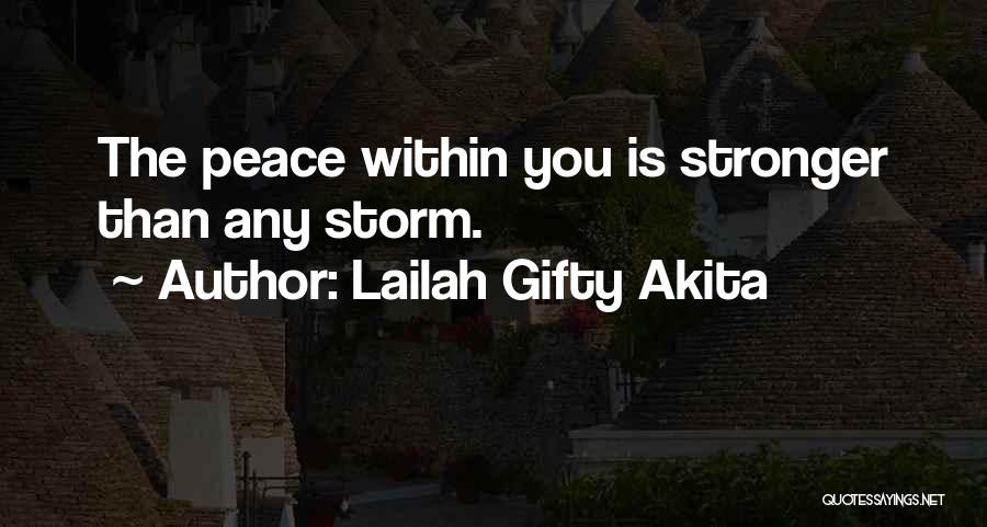 Lailah Gifty Akita Quotes: The Peace Within You Is Stronger Than Any Storm.