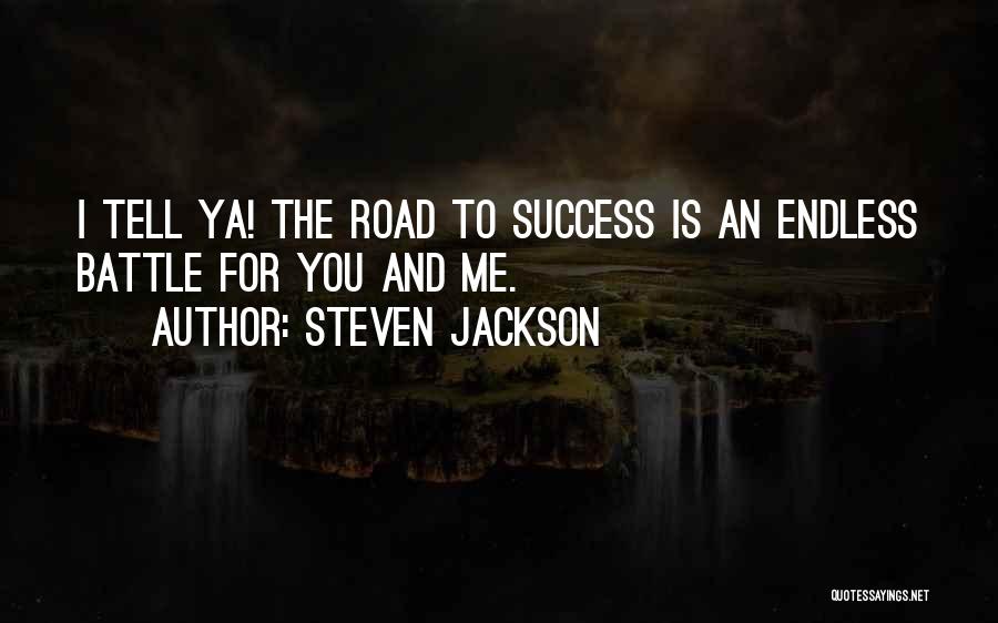 Steven Jackson Quotes: I Tell Ya! The Road To Success Is An Endless Battle For You And Me.