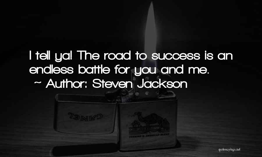 Steven Jackson Quotes: I Tell Ya! The Road To Success Is An Endless Battle For You And Me.