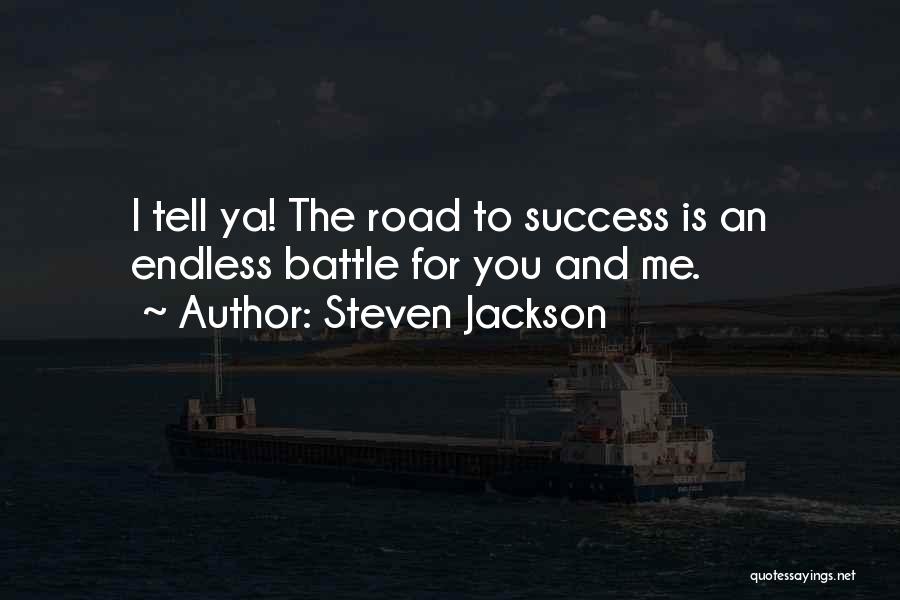 Steven Jackson Quotes: I Tell Ya! The Road To Success Is An Endless Battle For You And Me.