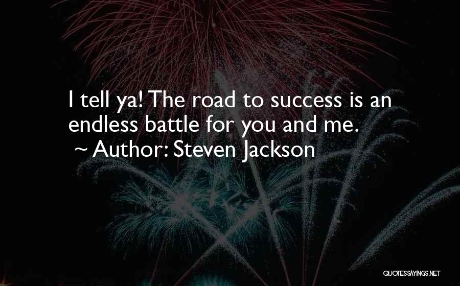 Steven Jackson Quotes: I Tell Ya! The Road To Success Is An Endless Battle For You And Me.