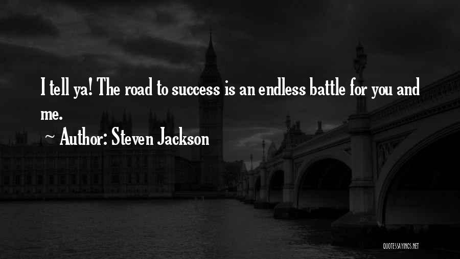 Steven Jackson Quotes: I Tell Ya! The Road To Success Is An Endless Battle For You And Me.