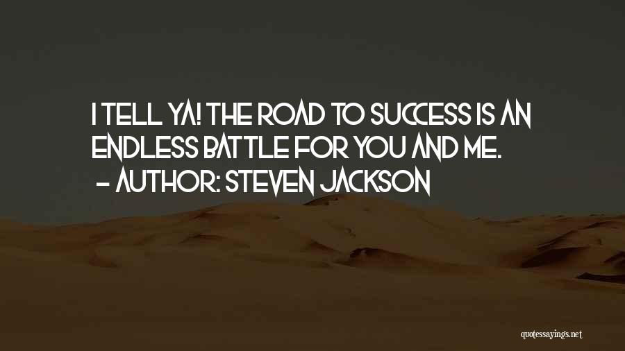 Steven Jackson Quotes: I Tell Ya! The Road To Success Is An Endless Battle For You And Me.